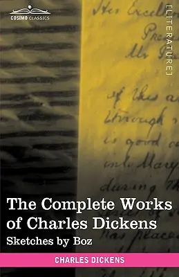 Charles Dickens összes művei (30 kötetben, illusztrálva): Sketches by Boz - The Complete Works of Charles Dickens (in 30 Volumes, Illustrated): Sketches by Boz