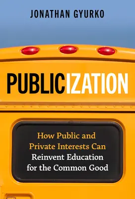 Közzététel: Hogyan találhatják fel újra a köz- és magánérdekek az oktatást a közjó érdekében? - Publicization: How Public and Private Interests Can Reinvent Education for the Common Good
