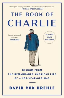 Charlie könyve: bölcsességek egy 109 éves ember figyelemre méltó amerikai életéből - The Book of Charlie: Wisdom from the Remarkable American Life of a 109-Year-Old Man