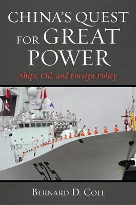 Kína nagyhatalmi törekvései: Hajók, olaj és külpolitika - China's Quest for Great Power: Ships, Oil, and Foreign Policy