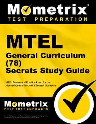 MTEL általános tanterv (78) Titkok tanulmányi útmutató: MTEL Review and Practice Exam for the Massachusetts Tests for Educator Licensure (MTEL felülvizsgálati és gyakorlati vizsga a massachusettsi pedagógus engedélyezési tesztekhez) - MTEL General Curriculum (78) Secrets Study Guide: MTEL Review and Practice Exam for the Massachusetts Tests for Educator Licensure