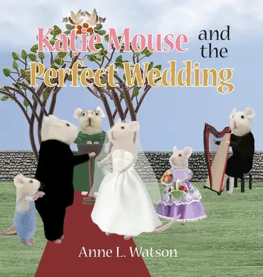 Katie egér és a tökéletes esküvő: A Flower Girl Story - Katie Mouse and the Perfect Wedding: A Flower Girl Story