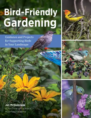 Madárbarát kertészkedés: Útmutató és projektek a madarak támogatásához a tájban - Bird-Friendly Gardening: Guidance and Projects for Supporting Birds in Your Landscape