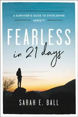 Félelem nélkül 21 nap alatt: Egy túlélő útmutatója a szorongás leküzdéséhez - Fearless in 21 Days: A Survivor's Guide to Overcoming Anxiety