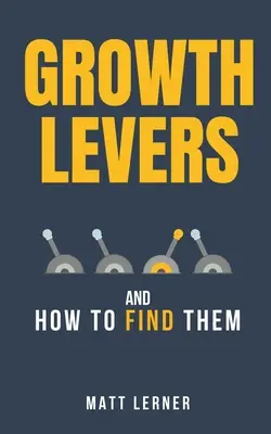 A növekedés mozgatórugói és hogyan találjuk meg őket - Growth Levers and How to Find Them