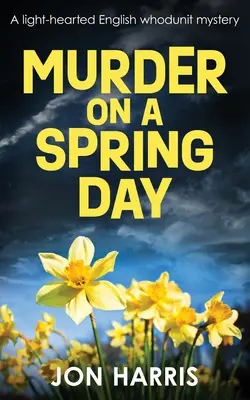 Gyilkosság egy tavaszi napon: Egy könnyed angol krimi - Murder on a Spring Day: A light-hearted English whodunit mystery