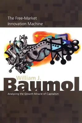 A szabadpiaci innovációs gépezet: A kapitalizmus növekedési csodájának elemzése - The Free-Market Innovation Machine: Analyzing the Growth Miracle of Capitalism