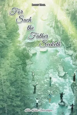 Mert ilyeneket keres az Atya - For Such the Father Seeketh