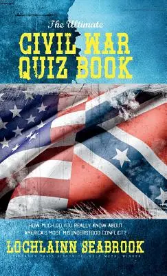 The Ultimate Civil War Quiz Book: Knížka: Občanská válka: Kolik toho opravdu víte o nejnepochopenějším americkém konfliktu? - The Ultimate Civil War Quiz Book: How Much Do You Really Know About America's Most Misunderstood Conflict?