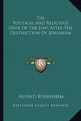 A zsidók politikai és vallási helyzete Jeruzsálem elpusztulása után - The Political And Religious State Of The Jews After The Destruction Of Jerusalem