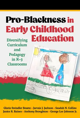 Pro-feketeség a kisgyermekkori nevelésben: A tanterv és a pedagógia diverzifikálása a K-3 osztályokban - Pro-Blackness in Early Childhood Education: Diversifying Curriculum and Pedagogy in K-3 Classrooms