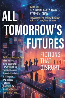 Minden holnap jövője: Fikciók, amelyek megzavarják - All Tomorrow's Futures: Fictions That Disrupt