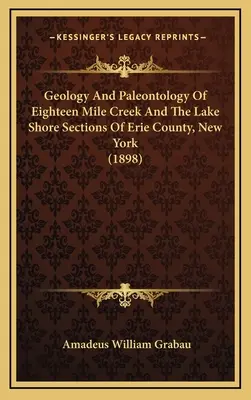 Geológia és paleontológia a New York állambeli Erie megye Eighteen Mile Creek és a tóparti részek geológiája és paleontológiája - Geology And Paleontology Of Eighteen Mile Creek And The Lake Shore Sections Of Erie County, New York