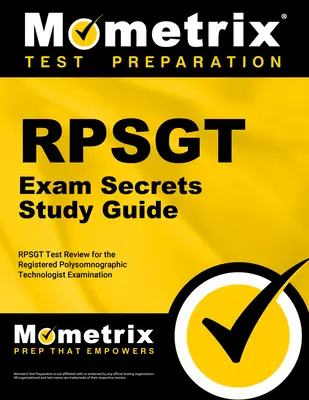 RPSGT Exam Secrets Study Guide: RPSGT Test Review for the Registered Polysomnographic Technologist Examination (RPSGT teszt felülvizsgálata a regisztrált poliszomnográfiai technológus vizsgára) - RPSGT Exam Secrets Study Guide: RPSGT Test Review for the Registered Polysomnographic Technologist Examination