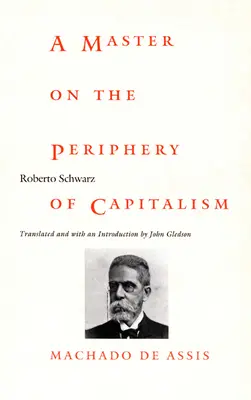 Egy mester a kapitalizmus perifériáján: Machado de Assis - A Master on the Periphery of Capitalism: Machado de Assis