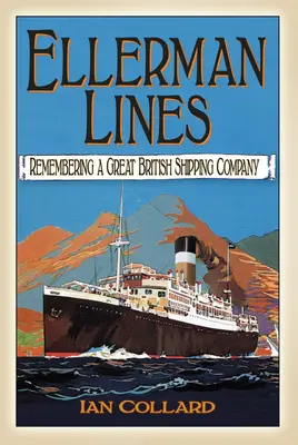 Ellerman Lines: Emlékezés egy nagy brit hajózási társaságra - Ellerman Lines: Remembering a Great British Shipping Company