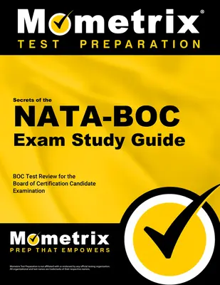 A NATA-BOC vizsga titkainak tanulmányi útmutatója: NATA-BOC teszt felülvizsgálata a tanúsítási vizsgabizottsági jelöltvizsgára - Secrets of the NATA-BOC Exam Study Guide: NATA-BOC Test Review for the Board of Certification Candidate Examination