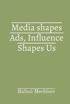 A média formálja a hirdetéseket, a befolyásolás formál minket - Media shapes Ads, Influence Shapes Us