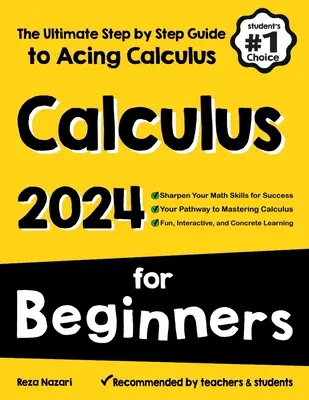 Számtan kezdőknek: A végső, lépésről lépésre haladó útmutató a számtan elsajátításához - Calculus for Beginners: The Ultimate Step by Step Guide to Acing Calculus