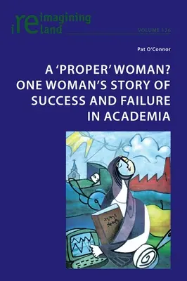 Egy „rendes” nő? Egy nő sikertörténete és kudarca a tudományos életben - A 'proper' woman? One woman's story of success and failure in academia