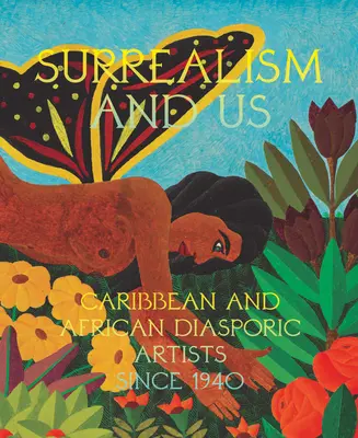 A szürrealizmus és mi: Karibi és afrikai diaszpóra művészek 1940 óta - Surrealism and Us: Caribbean and African Diasporic Artists Since 1940