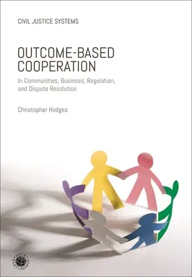 Eredményalapú együttműködés: A közösségekben, az üzleti életben, a szabályozásban és a vitarendezésben - Outcome-Based Cooperation: In Communities, Business, Regulation, and Dispute Resolution