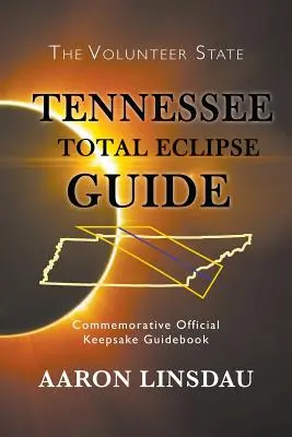 Tennessee teljes napfogyatkozás kalauz: Hivatalos emlékkönyv 2017 - Tennessee Total Eclipse Guide: Commemorative Official Keepsake Guidebook 2017