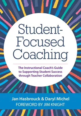 Tanulóközpontú coaching: Az oktatói coach útmutatója a tanulói siker támogatásához a tanári együttműködésen keresztül - Student-Focused Coaching: The Instructional Coach's Guide to Supporting Student Success Through Teacher Collaboration