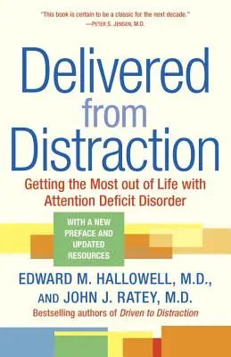 Megszabadulva a figyelemelterelésből: A legtöbbet kihozni az életből a figyelemhiányos zavarral küzdők számára - Delivered from Distraction: Getting the Most Out of Life with Attention Deficit Disorder