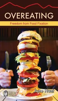 Túlzásba vitt evés: Szabadság az ételek fixációjától - Overeating: Freedom from Food Fixation