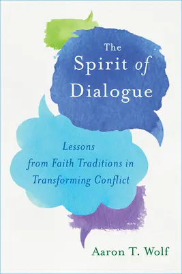 A párbeszéd szelleme: A vallási hagyományok tanulságai a konfliktusok átalakításában - The Spirit of Dialogue: Lessons from Faith Traditions in Transforming Conflict