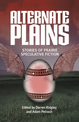 Alternate Plains: A préri spekulatív fikció történetei - Alternate Plains: Stories of Prairie Speculative Fiction