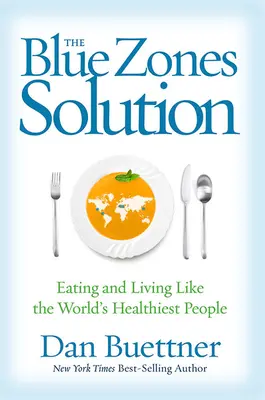 A kék zónák megoldása: Úgy enni és élni, mint a világ legegészségesebb emberei - The Blue Zones Solution: Eating and Living Like the World's Healthiest People