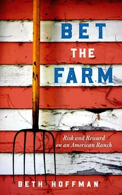 Bet the Farm: Az élelmiszertermelés dollárjai és értelme Amerikában - Bet the Farm: The Dollars and Sense of Growing Food in America