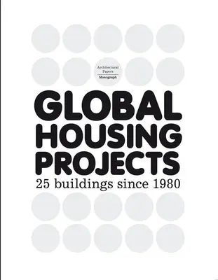 Globális lakásprojektek: 25 épület 1980 óta - Global Housing Projects: 25 Buildings Since 1980