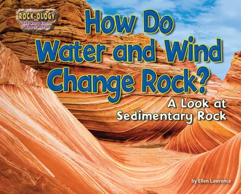 Hogyan változtatja meg a víz és a szél a kőzetet?: Az üledékes kőzetek vizsgálata - How Do Water and Wind Change Rock?: A Look at Sedimentary Rock