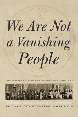 Nem vagyunk eltűnő nép: Az Amerikai Indiánok Társasága, 1911-1923 - We Are Not a Vanishing People: The Society of American Indians, 1911-1923