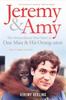 Jeremy és Amy: Egy ember és az ő narancs-utánjának rendkívüli története - Jeremy and Amy: The Extraordinary True Story of One Man and His Orang-Utan