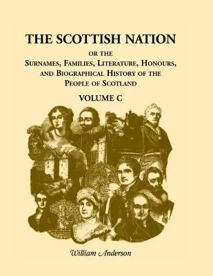 A skót nemzet: Vagy a skót nép családnevei, családjai, irodalma, kitüntetései és életrajzi története, C. kötet - The Scottish Nation: Or the Surnames, Families, Literature, Honours, and Biographical History of the People of Scotland, Volume C