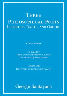 Három filozófiai költő: Lucretius, Dante és Goethe, kritikai kiadás, 8. kötet: VIII. kötet - Three Philosophical Poets: Lucretius, Dante, and Goethe, critical edition, Volume 8: Volume VIII