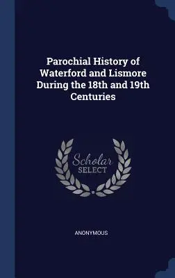 Waterford és Lismore egyháztörténete a 18. és 19. században - Parochial History of Waterford and Lismore During the 18th and 19th Centuries