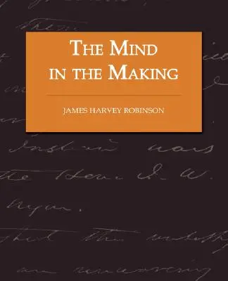 Az elme alakulóban - Az intelligencia és a társadalmi reform kapcsolata - The Mind in the Making - The Relation of Intelligence to Social Reform