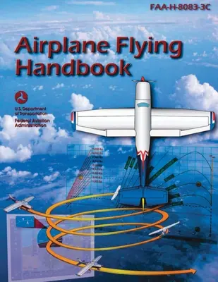 Repülőgépes repülés kézikönyve (FAA-H-8083-3C): Pilótaképzési tanulmányi kézikönyv - Airplane Flying Handbook (FAA-H-8083-3C): Pilot Flight Training Study Guide