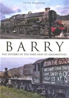 Barry: A pályaudvar és mozdonyainak története - Barry: The  History of the Yard and its Locomotives