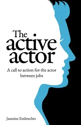 Az aktív színész: A call to action for the actor between jobs - The Active Actor: A call to action for the actor between jobs