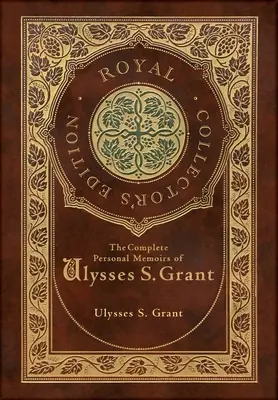 Ulysses S. Grant teljes személyes emlékirata (Royal Collector's Edition) - The Complete Personal Memoirs of Ulysses S. Grant (Royal Collector's Edition)