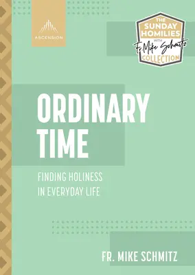 Hétköznapi idő: A szentség megtalálása a mindennapi életben - Ordinary Time: Finding Holiness in Everyday Life