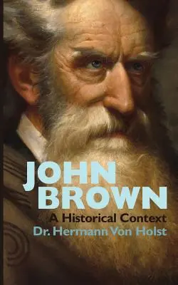 John Brown: Hermann Von Holst esszéje - John Brown: An Essay by Hermann Von Holst