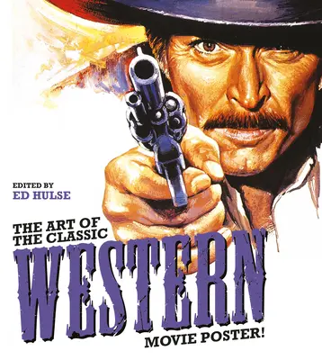 A klasszikus westernfilmek plakátjainak művészete - The Art of the Classic Western Movie Poster