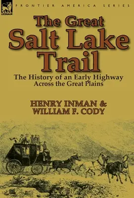 A Nagy Sós-tó ösvénye: egy történelmi országút története a Nagy-síkságon átívelve - The Great Salt Lake Trail: the History of an Historic Highway Across the Great Plains